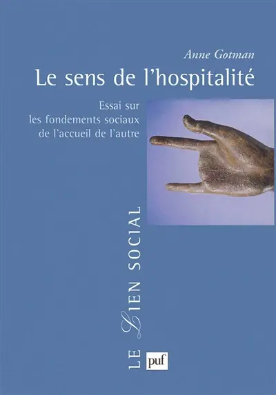 Le sens de l'hospitalité : essai sur les fondements sociaux de l'accueil de l'autre