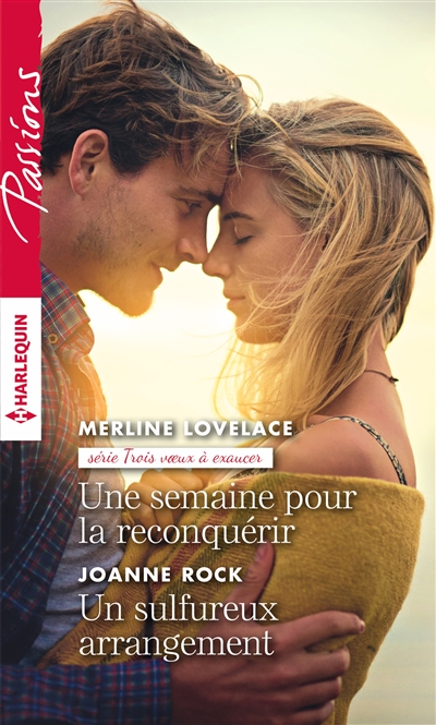 Une semaine pour la reconquérir : trois voeux à exaucer. Un sulfureux arrangement