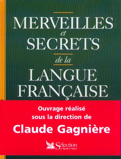 Merveilles et secrets de la langue française : mots, expressions, dictons, proverbes, citations, noms de famille