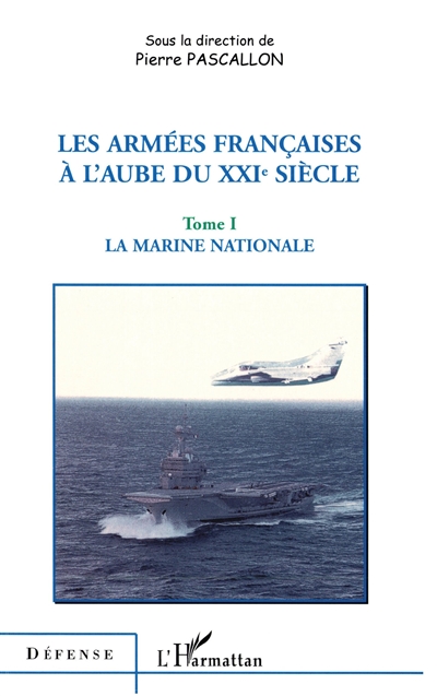 Les armées françaises à l'aube du XXIe siècle. Vol. 1. La marine nationale