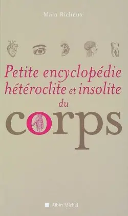 Petite encyclopédie hétéroclite et insolite du corps