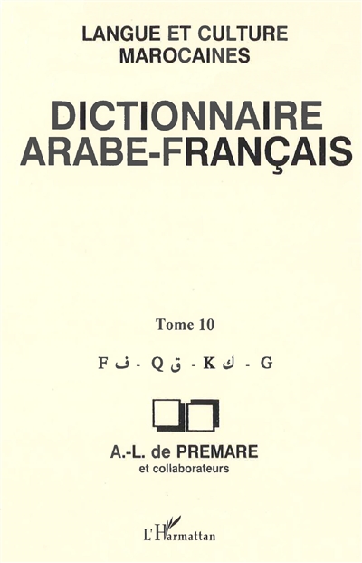 Dictionnaire arabe-français : langue et culture marocaines. Vol. 10. F, Q, K, G