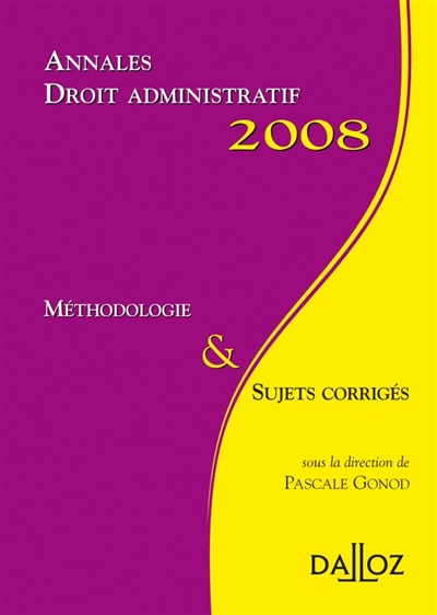 Droit administratif 2008 : méthodologie & sujets corrigés