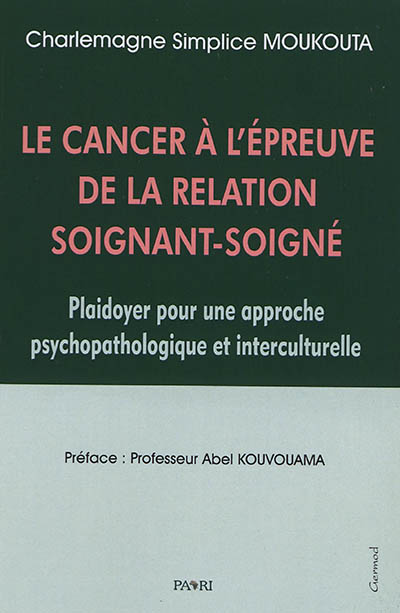 Le cancer à l'épreuve de la relation soignant-soigné : plaidoyer pour une approche psychopathologique et interculturelle