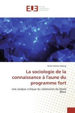 La sociologie de la connaissance à l'aune du programme fort : Une analyse critique du relativisme de David Bloor