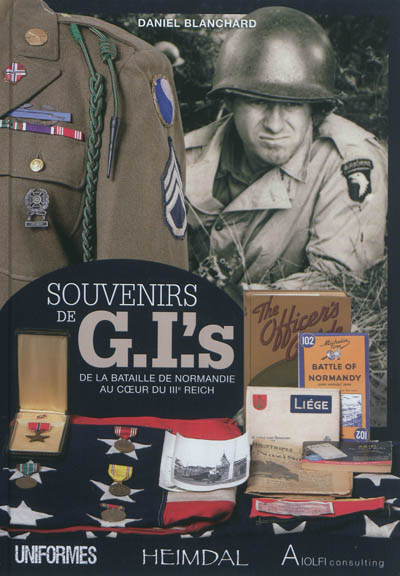 Souvenirs de GI's : de la bataille de Normandie au coeur du IIIe Reich