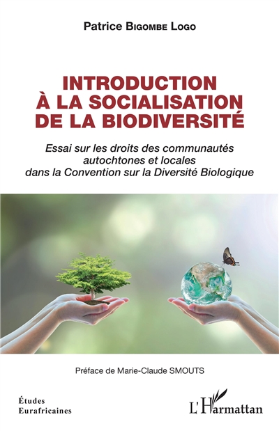 Introduction à la socialisation de la biodiversité : essai sur les droits des communautés autochtones et locales dans la Convention sur la diversité biologique