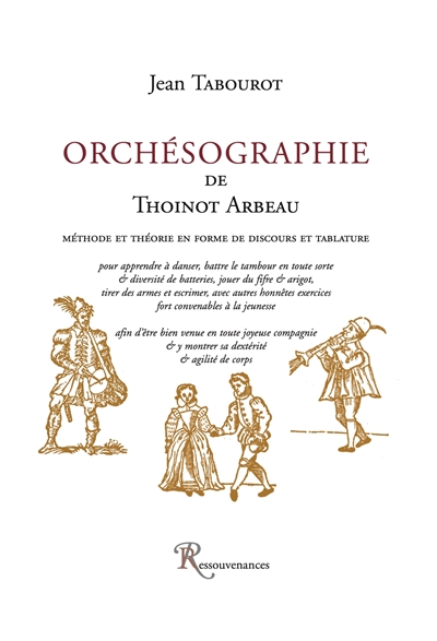 Orchésographie de Thoinot Arbeau : méthode et théorie en forme de discours et tablature