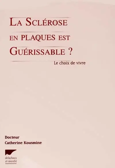 La sclérose en plaques est guérissable ? : le choix de vivre