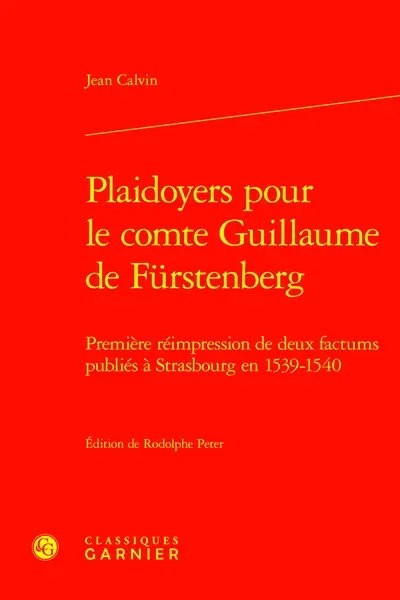 Plaidoyers pour le comte Guillaume de Fürstenberg : première réimpression de deux factums publiés à Strasbourg en 1539-1540
