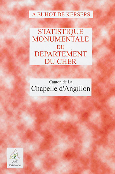 Statistique monumentale du département du Cher. Canton de La Chapelle-d'Angillon