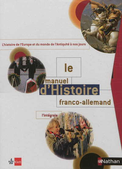 Le manuel d'histoire franco-allemand : l'intégrale : l'histoire de l'Europe et du monde de l'Antiquité à nos jours