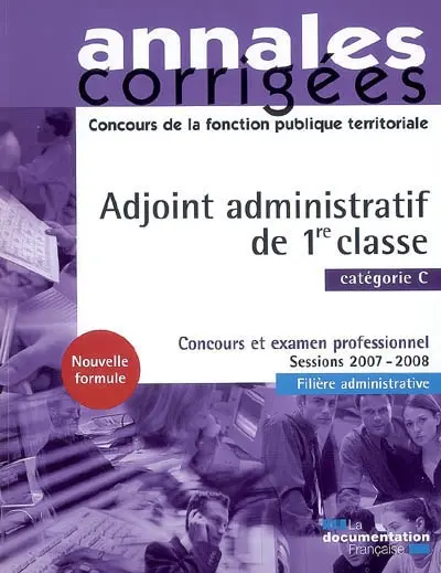 Adjoint administratif de 1re classe, catégorie C : concours et examen professionnel, sessions 2007-2008