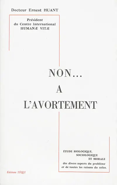 Non... à l'avortement : étude biologique, sociologique et morale des divers aspects du problème et de toutes les raisons du refus