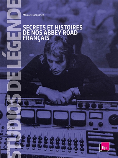 Studios de légende : secrets et histoires de nos Abbey Road français