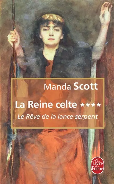 La reine celte. Vol. 4. Le rêve de la lance-serpent