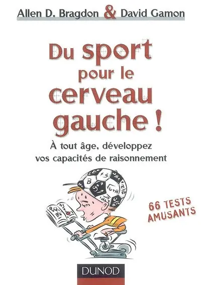 Du sport pour le cerveau gauche ! : à tout âge, développez vos capacités de raisonnement : 66 tests amusants