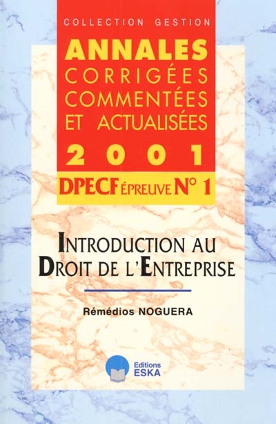 Introduction au droit de l'entreprise, DPECF épreuve n° 1 : annales corrigées, commentées et actualisées 2001