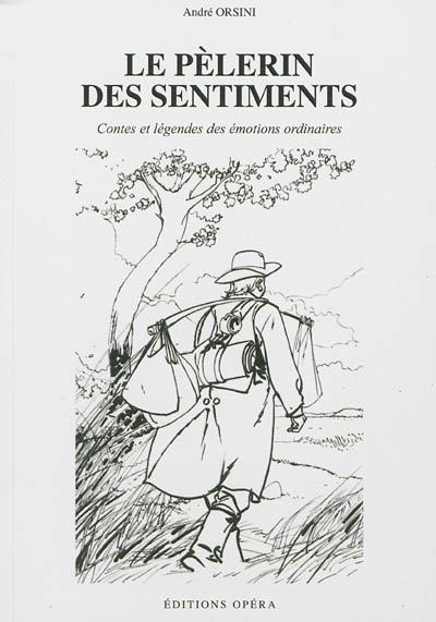 Le pèlerin des sentiments : contes et légendes des émotions ordinaires
