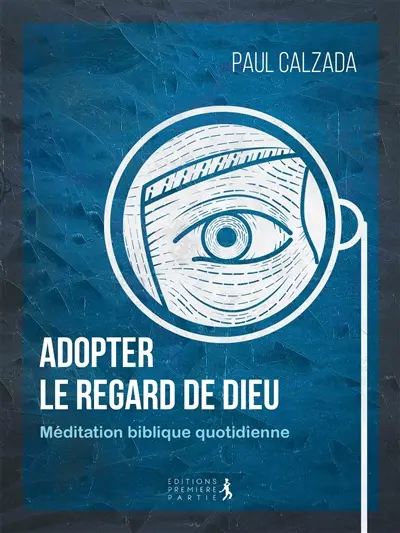 Adopter le regard de Dieu : méditation biblique quotidienne