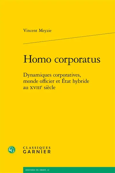 Homo corporatus : dynamiques corporatives, monde officier et Etat hybride au XVIIIe siècle