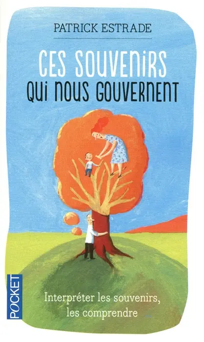 Ces souvenirs qui nous gouvernent : les interpréter, les comprendre