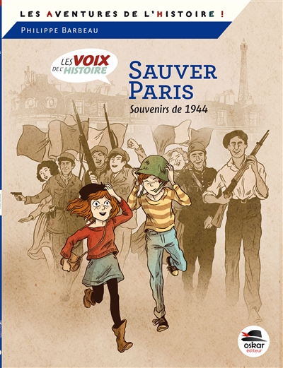 Les voix de l'histoire. Sauver Paris : souvenirs de 1944