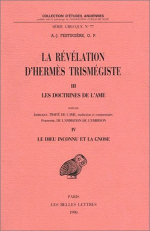 La Révélation d'Hermès Trismégiste. Vol. 3. Les Doctrines de l'âme. Le Dieu inconnu et la gnose