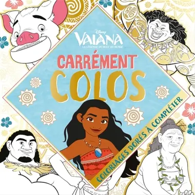 Vaiana, la légende du bout du monde : carrément colos : coloriages dorés à compléter