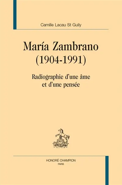 Maria Zambrano (1904-1991) : radiographie d'une âme et d'une pensée