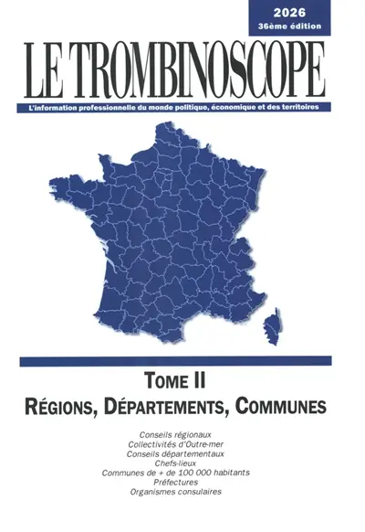 Le trombinoscope : l'information professionnelle du monde politique, économique et des territoires. Vol. 2. Régions, départements, communes 2026 : conseils régionaux, collectivités d'Outre-mer, conseils départementaux, chefs-lieux, communes de + de 100.000 habitants, préfectures, organismes consulaires