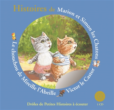 Histoires de Marion et Simon les chatons, Victor le castor, le chouchou de Mireille l'abeille