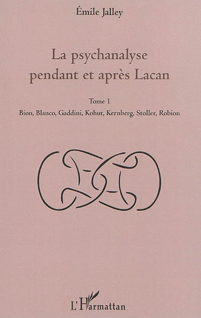 La psychanalyse pendant et après Lacan. Vol. 1. Bion, Blanco, Gaddini, Kohut, Kernberg, Stoller, Robion