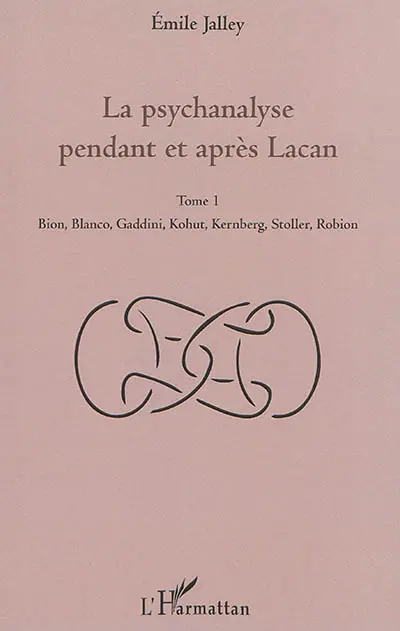 La psychanalyse pendant et après Lacan. Vol. 1. Bion, Blanco, Gaddini, Kohut, Kernberg, Stoller, Robion