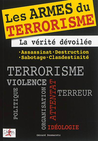 Les armes du terrorisme : la vérité dévoilée : assassinat, destruction, sabotage, clandestinité