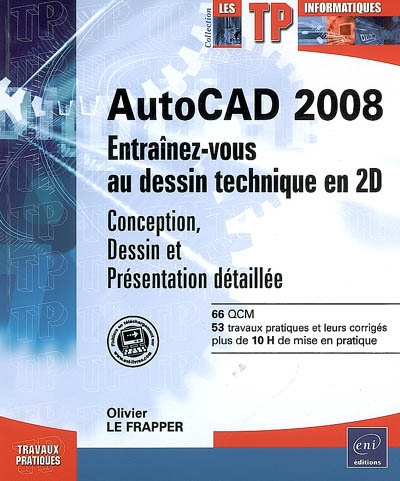 AutoCAD 2008 : entraînez-vous au dessin technique en 2D : conception, dessin et présentation détaillée