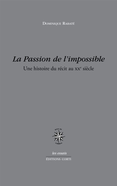 La passion de l'impossible : une histoire du récit au XXe siècle