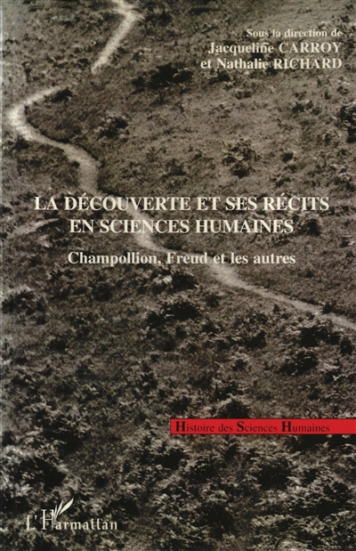 La découverte et ses récits en sciences humaines : Champollion, Freud et les autres
