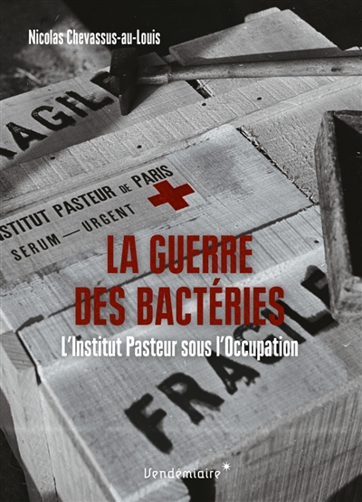 La guerre des bactéries : l'Institut Pasteur sous l'Occupation