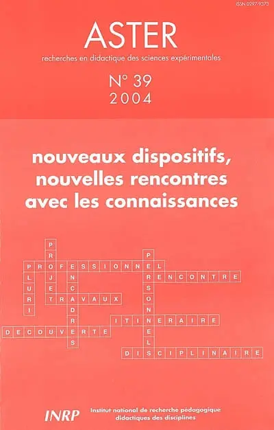 Aster, recherches en didactique des sciences expérimentales, n° 39. Nouveaux dispositifs, nouvelles rencontres avec les connaissances