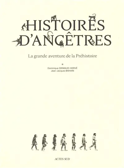 Histoires d'ancêtres : la grande aventure de la préhistoire Histoires d'ancêtres : la grande aventure de la préhistoire