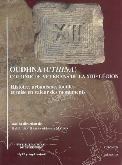 Oudhna (Uthina), colonie de vétérans de la XIIIe légion : histoire, urbanisme, fouille et mise en valeur des monuments