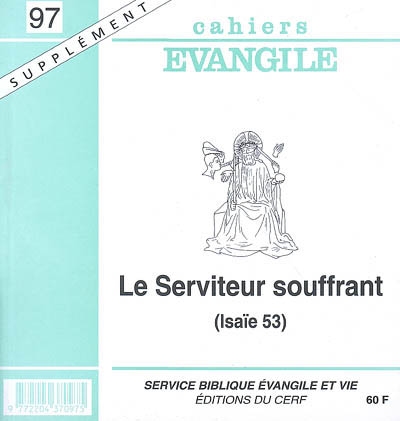 Cahiers Evangile, supplément, n° 97. Le serviteur souffrant : (Isaïe 53)