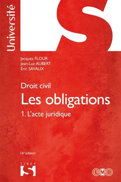 Les obligations : droit civil. Vol. 1. L'acte juridique : le contrat, formation, effets, actes unilatéraux, actes collectifs