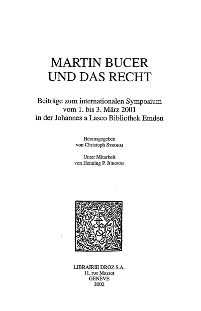 Martin Bucer und das Recht : beiträge zum internationalen Symposium vom 1. bis 3. März 2001 in der Johannes a Lasco Bibliothek Emden