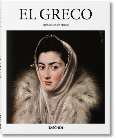 El Greco : Domenikos Theotokopoulos, 1541-1614 : le prophète des modernes