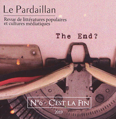 Le Pardaillan : revue de littératures populaires et cultures médiatiques, n° 6. C'est la fin