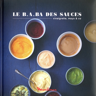 Le b.a.-ba des sauces : vinaigrette, mayo & Co