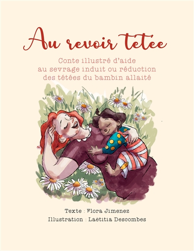 Au revoir tétée : Conte illustré d'aide au sevrage induit ou réduction des tétées du bambin allaité
