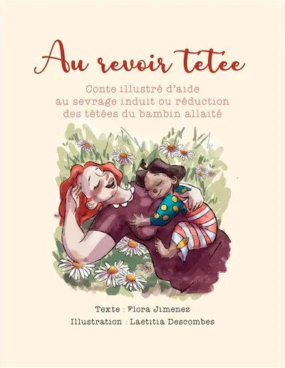 Au revoir tétée : Conte illustré d'aide au sevrage induit ou réduction des tétées du bambin allaité